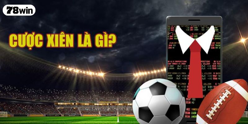 Cược Xiên Là Gì? Những Nguyên Tắc Cần Nắm Chắc Khi Chơi Kèo